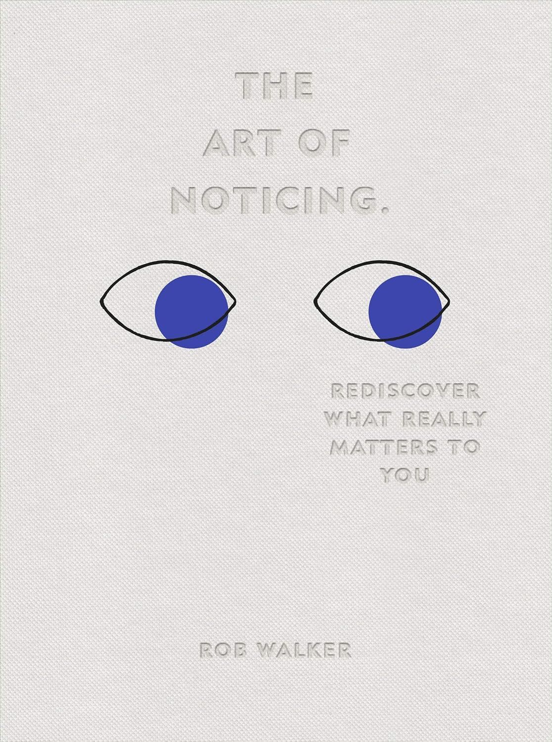 Cover of The Art of Noticing by Rob Walker: a pale grey cover with two line-drawn eyes looking sideways, their irises in blue.